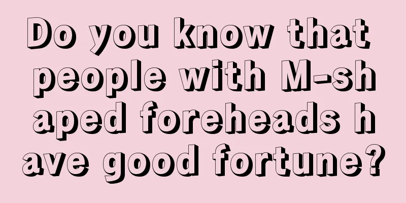Do you know that people with M-shaped foreheads have good fortune?
