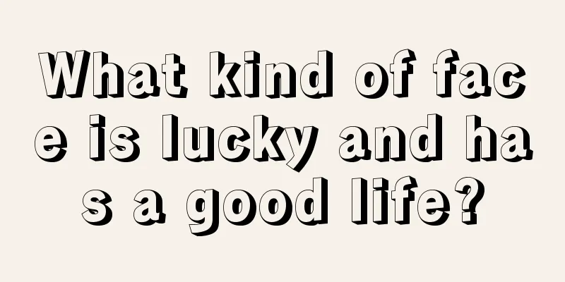 What kind of face is lucky and has a good life?
