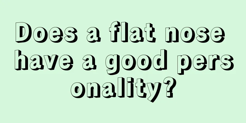 Does a flat nose have a good personality?