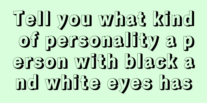 Tell you what kind of personality a person with black and white eyes has