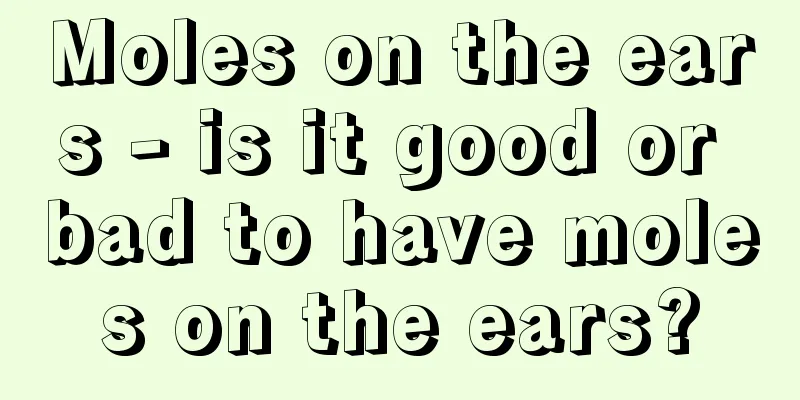 Moles on the ears - is it good or bad to have moles on the ears?