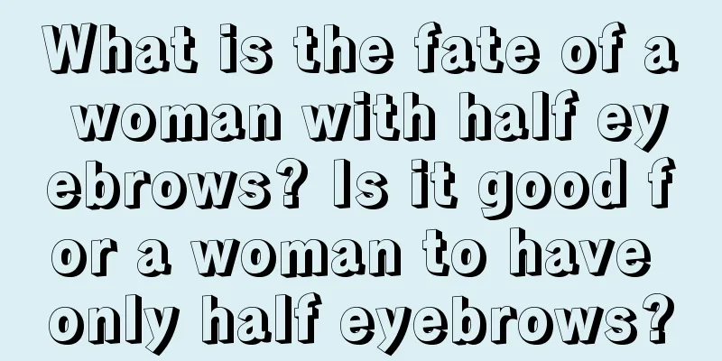 What is the fate of a woman with half eyebrows? Is it good for a woman to have only half eyebrows?