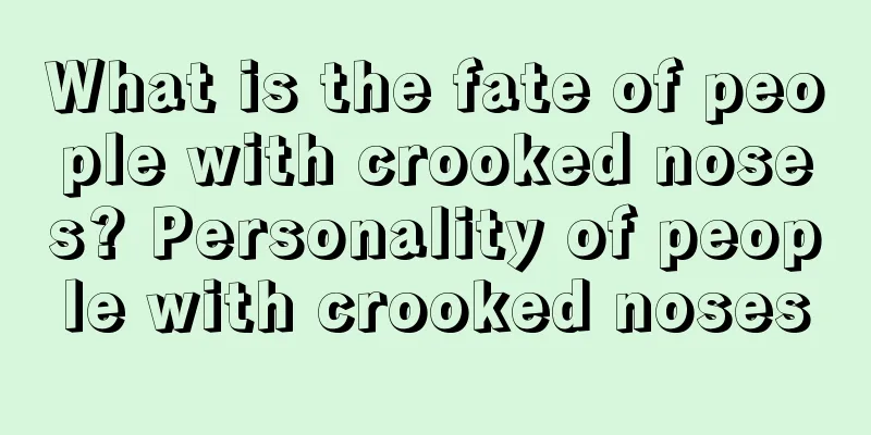 What is the fate of people with crooked noses? Personality of people with crooked noses