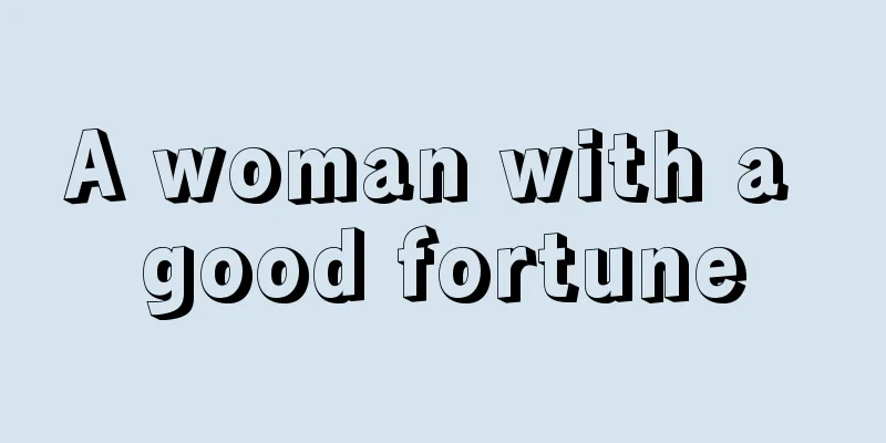 A woman with a good fortune