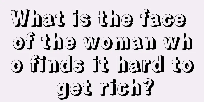 What is the face of the woman who finds it hard to get rich?