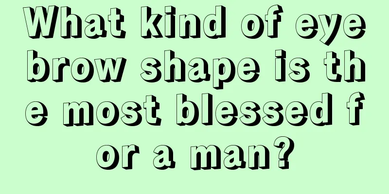 What kind of eyebrow shape is the most blessed for a man?