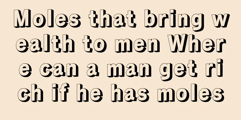 Moles that bring wealth to men Where can a man get rich if he has moles