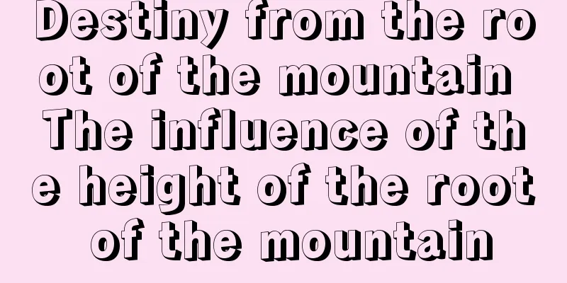 Destiny from the root of the mountain The influence of the height of the root of the mountain