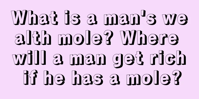 What is a man's wealth mole? Where will a man get rich if he has a mole?