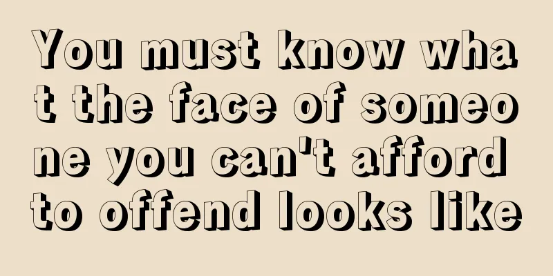 You must know what the face of someone you can't afford to offend looks like