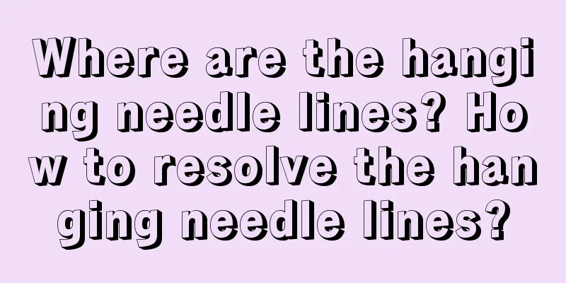 Where are the hanging needle lines? How to resolve the hanging needle lines?