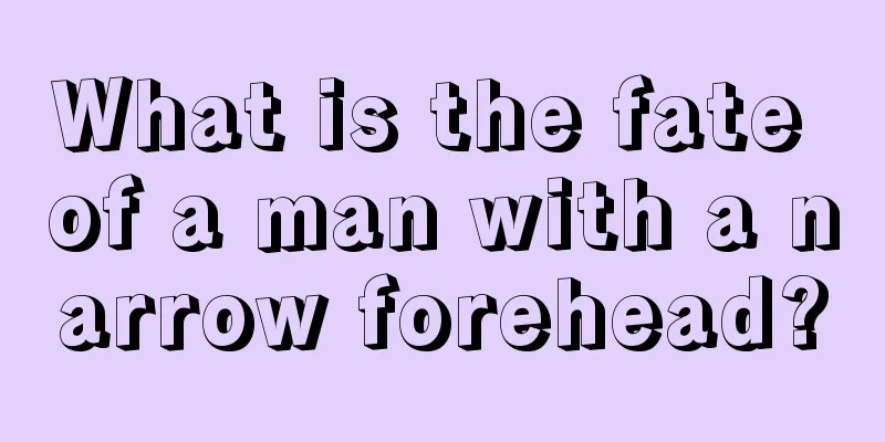 What is the fate of a man with a narrow forehead?