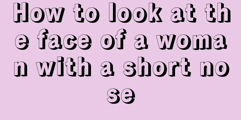 How to look at the face of a woman with a short nose