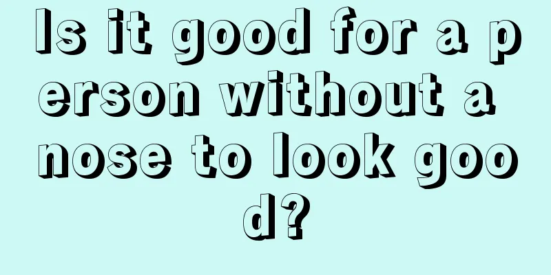 Is it good for a person without a nose to look good?