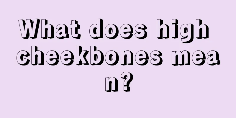 What does high cheekbones mean?