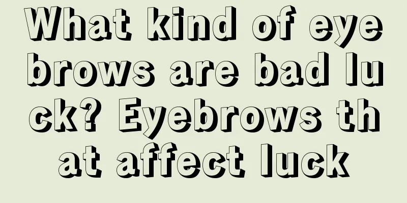 What kind of eyebrows are bad luck? Eyebrows that affect luck