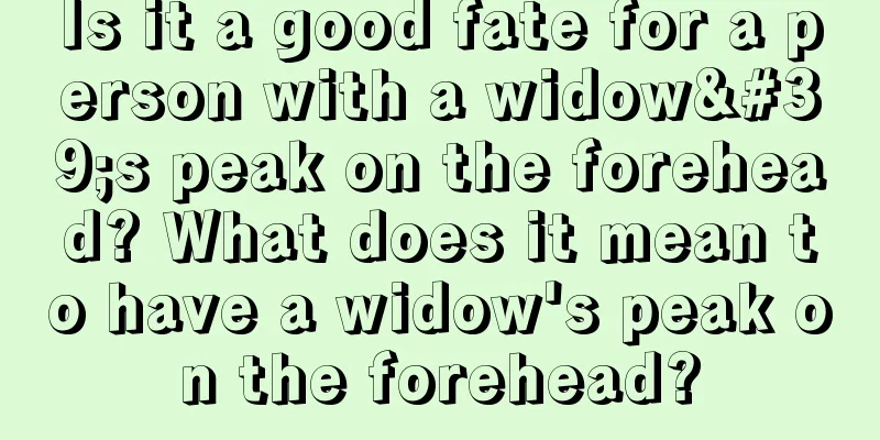 Is it a good fate for a person with a widow's peak on the forehead? What does it mean to have a widow's peak on the forehead?