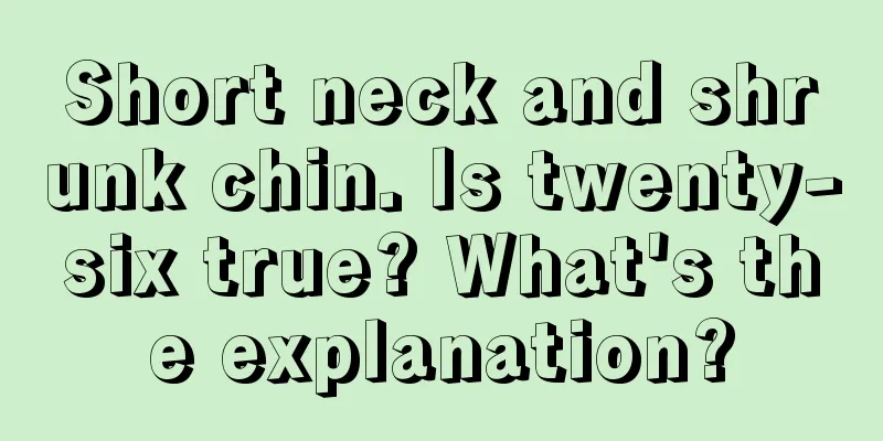 Short neck and shrunk chin. Is twenty-six true? What's the explanation?
