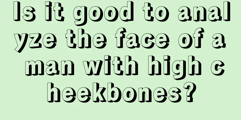 Is it good to analyze the face of a man with high cheekbones?