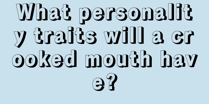 What personality traits will a crooked mouth have?