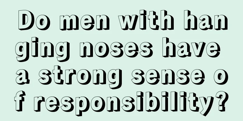 Do men with hanging noses have a strong sense of responsibility?