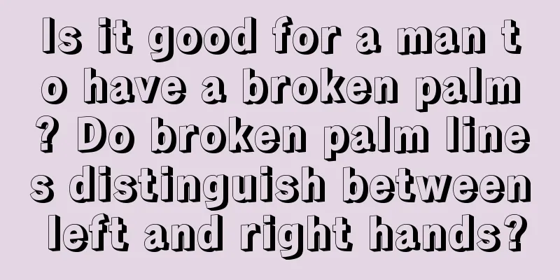 Is it good for a man to have a broken palm? Do broken palm lines distinguish between left and right hands?