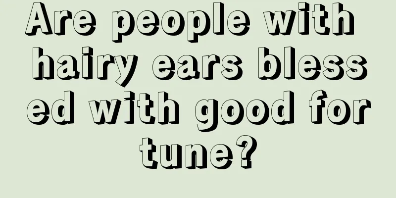 Are people with hairy ears blessed with good fortune?
