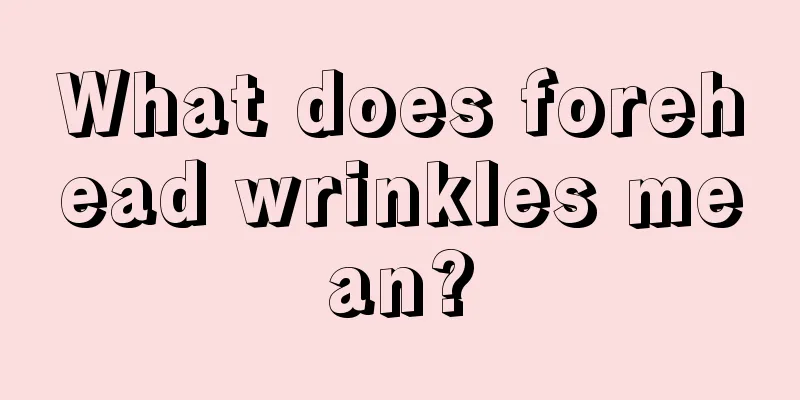 What does forehead wrinkles mean?