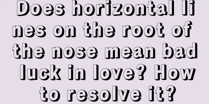 Does horizontal lines on the root of the nose mean bad luck in love? How to resolve it?