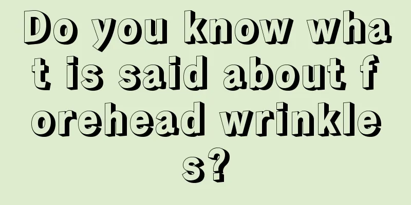 Do you know what is said about forehead wrinkles?