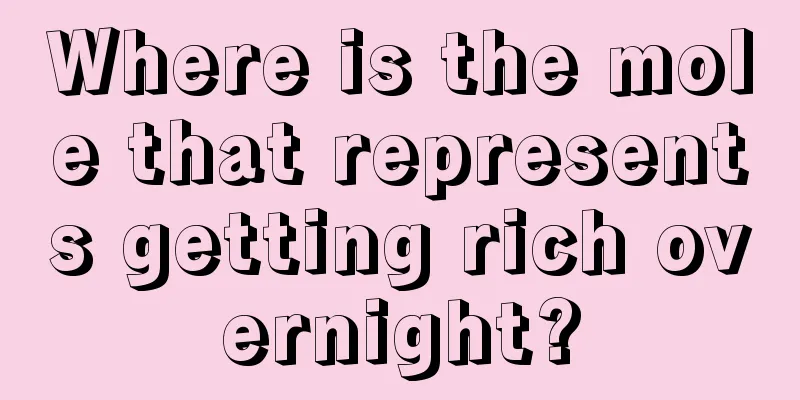 Where is the mole that represents getting rich overnight?