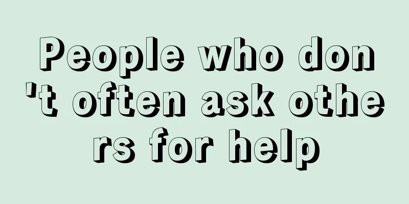 People who don't often ask others for help