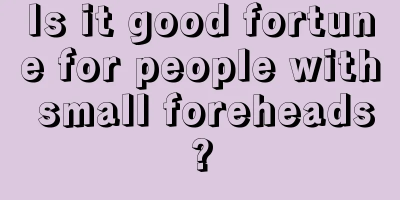 Is it good fortune for people with small foreheads?