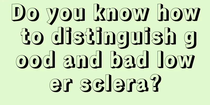Do you know how to distinguish good and bad lower sclera?