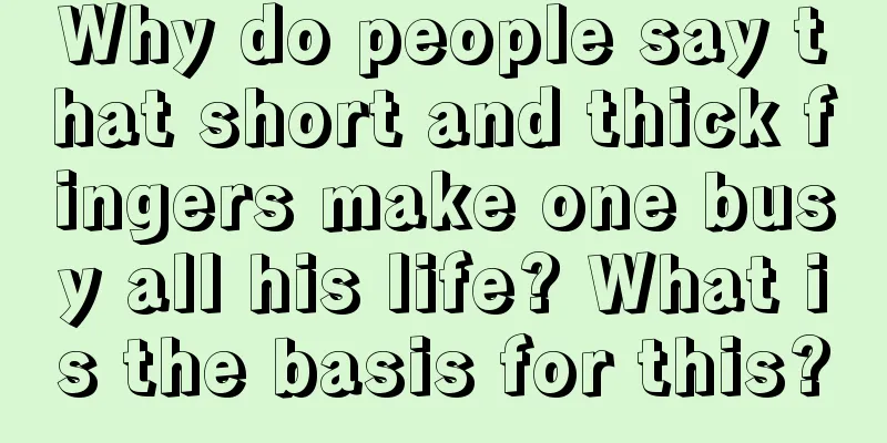 Why do people say that short and thick fingers make one busy all his life? What is the basis for this?