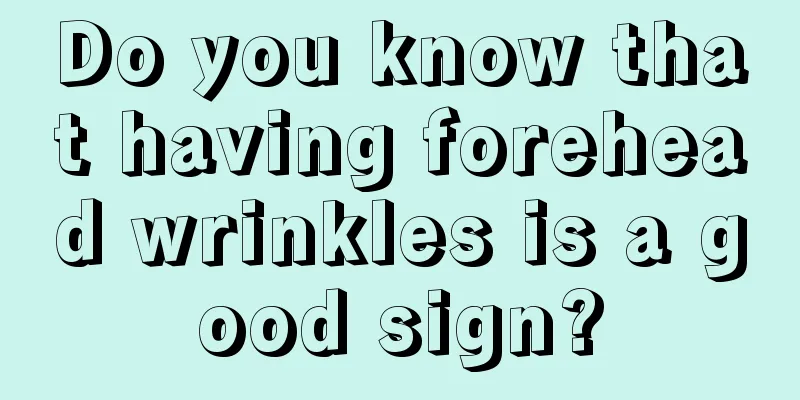 Do you know that having forehead wrinkles is a good sign?