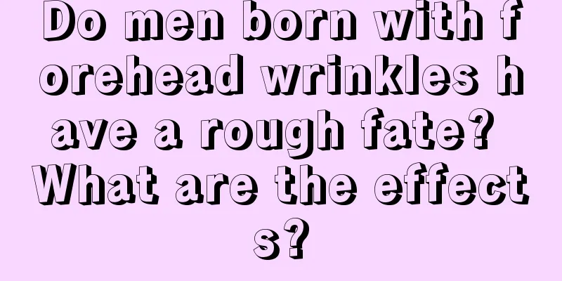 Do men born with forehead wrinkles have a rough fate? What are the effects?
