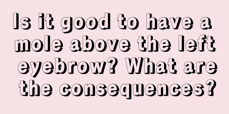 Is it good to have a mole above the left eyebrow? What are the consequences?