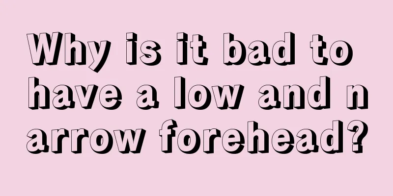 Why is it bad to have a low and narrow forehead?