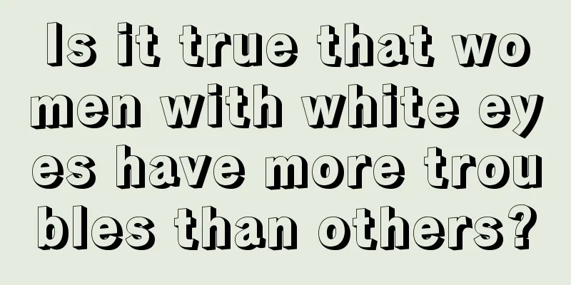 Is it true that women with white eyes have more troubles than others?