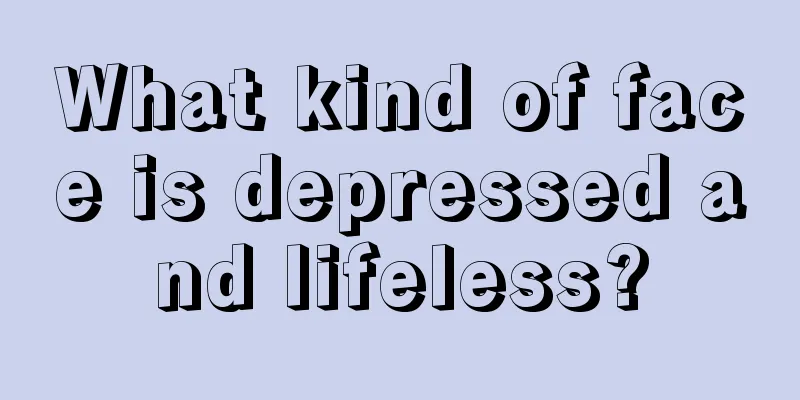 What kind of face is depressed and lifeless?
