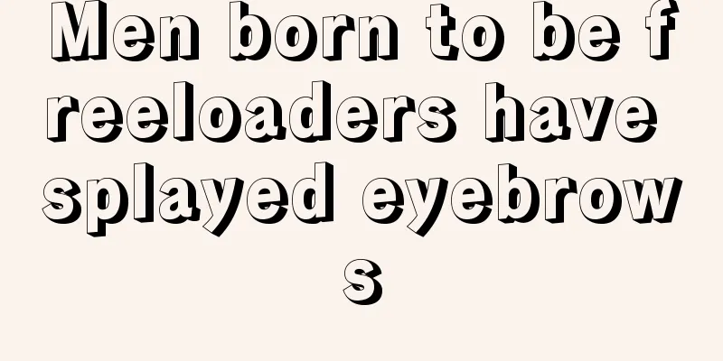 Men born to be freeloaders have splayed eyebrows