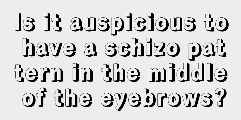 Is it auspicious to have a schizo pattern in the middle of the eyebrows?