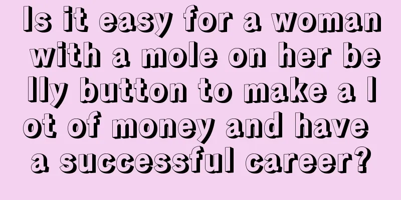 Is it easy for a woman with a mole on her belly button to make a lot of money and have a successful career?