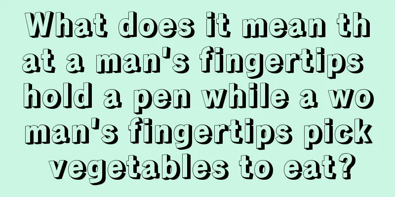 What does it mean that a man's fingertips hold a pen while a woman's fingertips pick vegetables to eat?