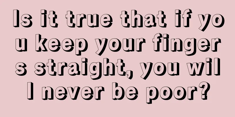 Is it true that if you keep your fingers straight, you will never be poor?