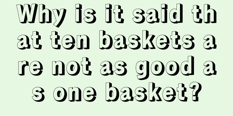 Why is it said that ten baskets are not as good as one basket?