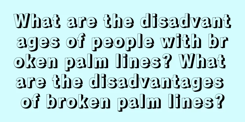 What are the disadvantages of people with broken palm lines? What are the disadvantages of broken palm lines?