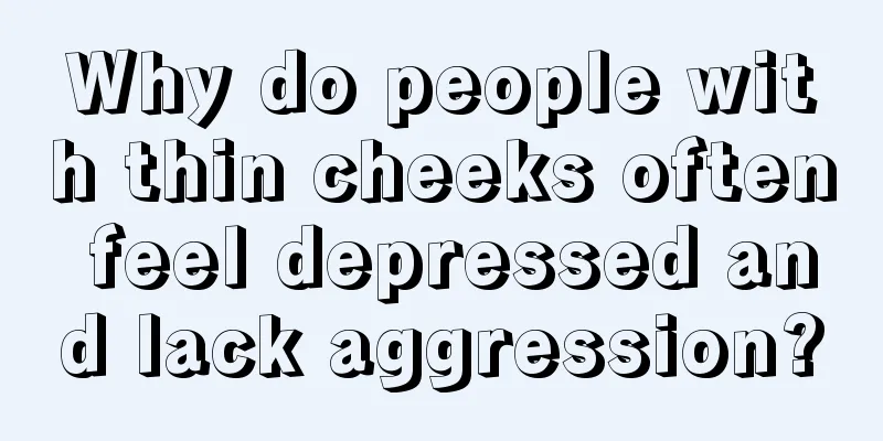 Why do people with thin cheeks often feel depressed and lack aggression?