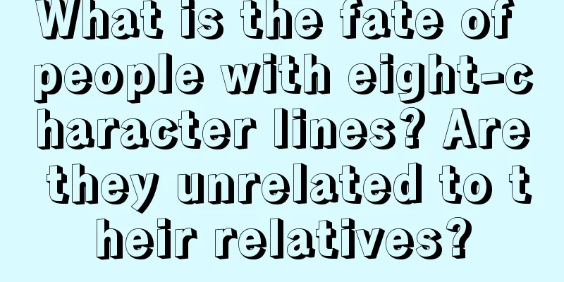 What is the fate of people with eight-character lines? Are they unrelated to their relatives?
